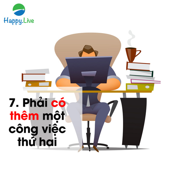 7. Có thêm một công việc thứ hai không chỉ làm tài khoản ngân hàng phình ra nhanh hơn, mà còn khiến ta luôn bận rộn.