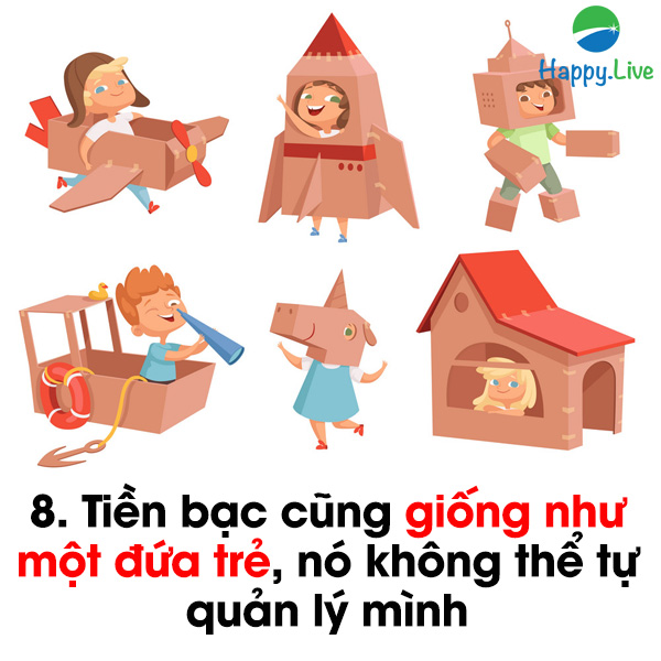 8. Tiền bạc cũng giống như một đứa trẻ, nó không thể tự quản lý mình.
