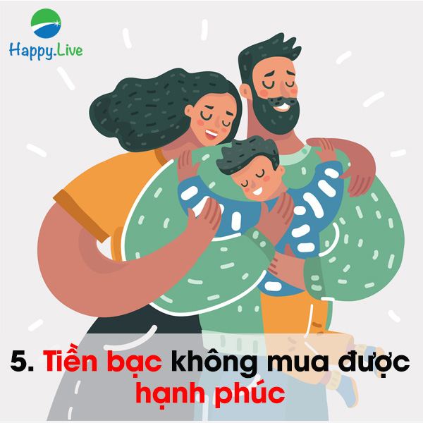 5. Tiền bạc không mua được hạnh phúc.
