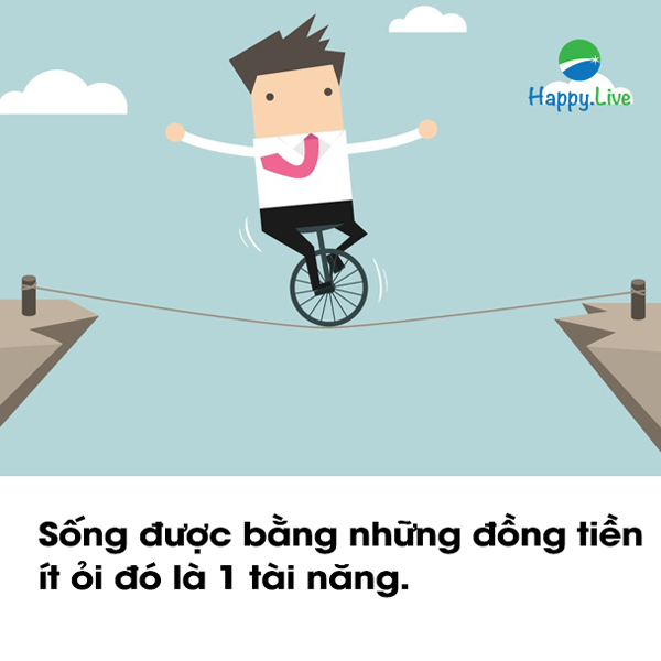 Sống được bằng những đồng tiền ít ỏi đó là 1 tài năng.