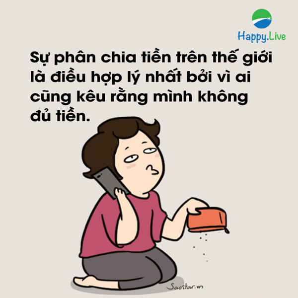 Sự phân chia tiền trên thế giới là điều hợp lý nhất bởi vì ai cũng kêu rằng mình không đủ tiền.