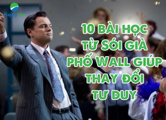 10 bài học từ Sói già phố Wall giúp thay đổi tư duy