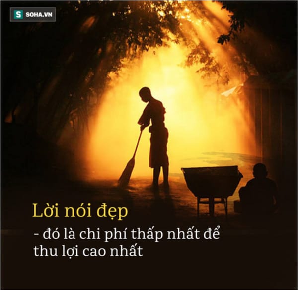 Lời nói đẹp là chi phí thấp nhất để thu lợi cao nhất.