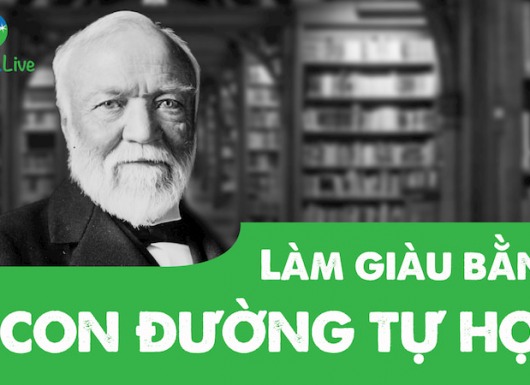 Tỷ phú Andrew Carnegie: Làm giàu bằng con đường tự học
