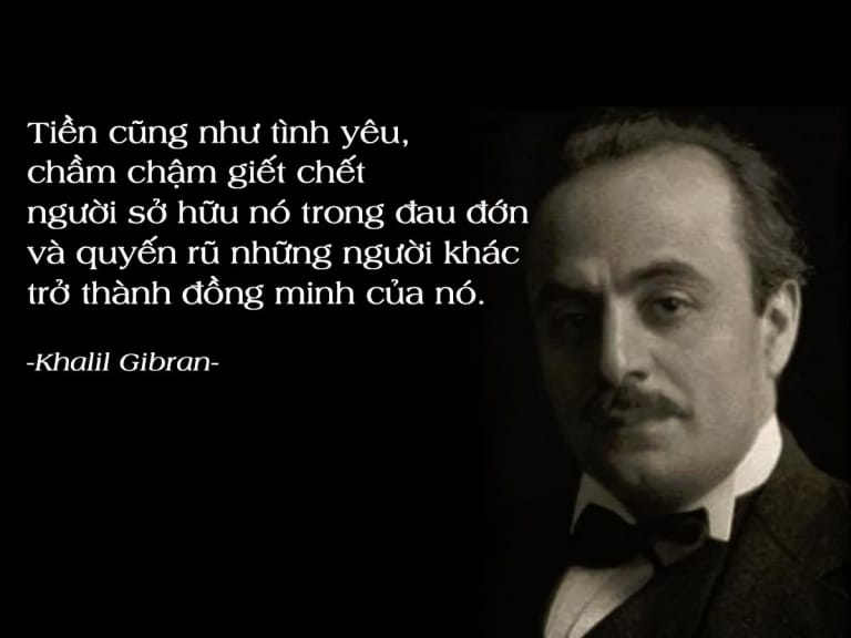 Khalil Gibran, câu nói nổi tiếng về tiền bạc John C. Maxwell, câu nói nổi tiếng về tiền bạc