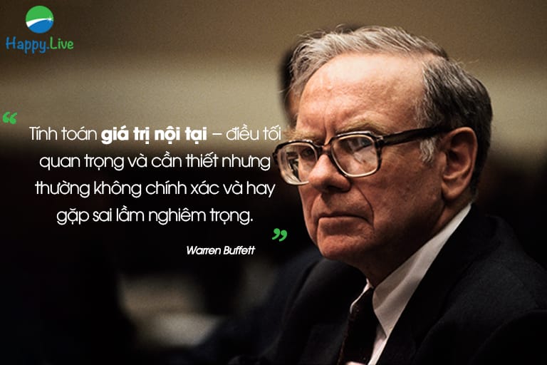 “Tính toán giá trị nội tại – điều tối quan trọng và cần thiết nhưng thường không chính xác và hay gặp sai lầm nghiêm trọng. Càng không chắc chắn về tương lai của một doanh nghiệp, càng có nhiều khả năng tính toán phi thực tế “Warren Buffett