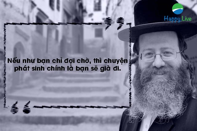 Nếu như bạn chỉ đợi chờ, thì chuyện phát sinh chính là bạn sẽ già đi.