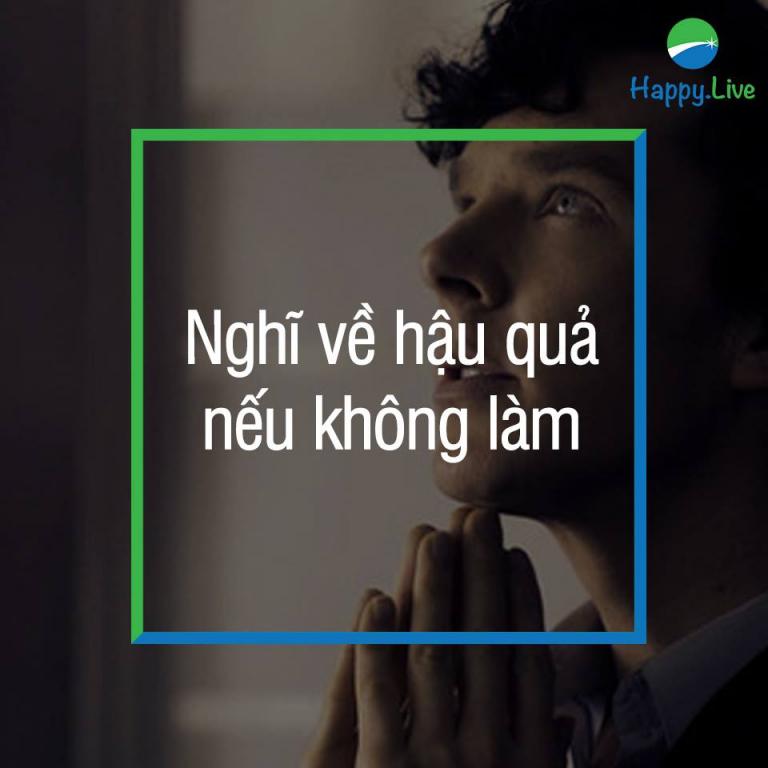 7 cách loại bỏ sự lười biếng Cách chữa lười thứ 6: Nghĩ về hậu quả nếu không làm