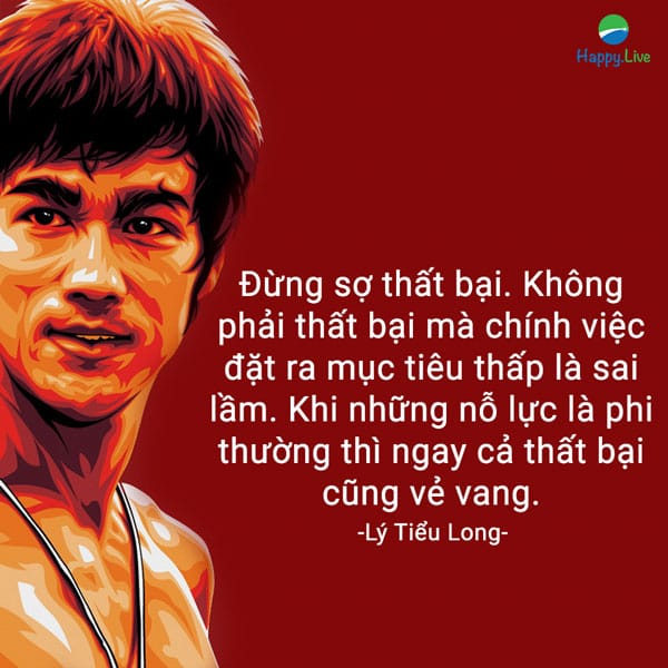 “Đừng sợ thất bại. Không phải thất bại mà chính việc đặt ra mục tiêu thấp là sai lầm. Khi những nỗ lực là phi thường thì ngay cả thất bại cũng vẻ vang”.