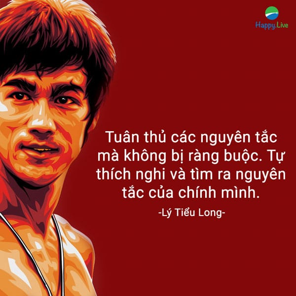 “Tuân thủ các nguyên tắc mà không bị ràng buộc. Tự thích nghi và tìm ra nguyên tắc của chính mình."