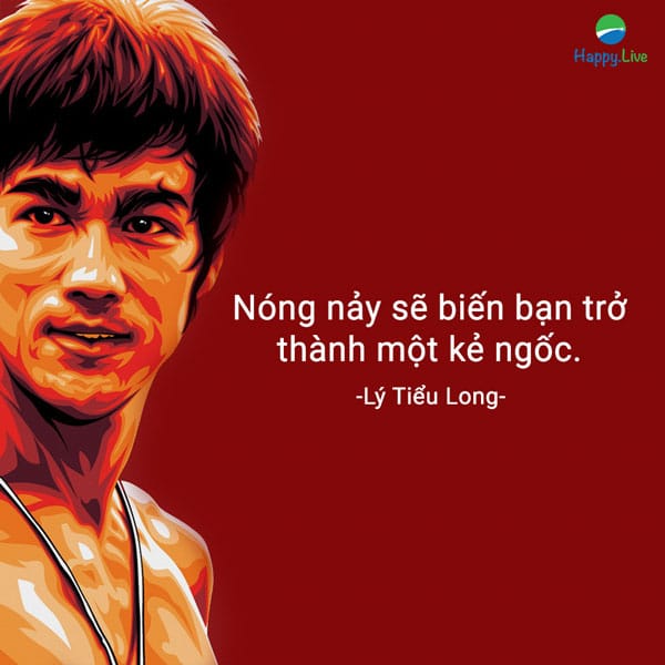 “Nóng nảy sẽ biến bạn trở thành một kẻ ngốc”.