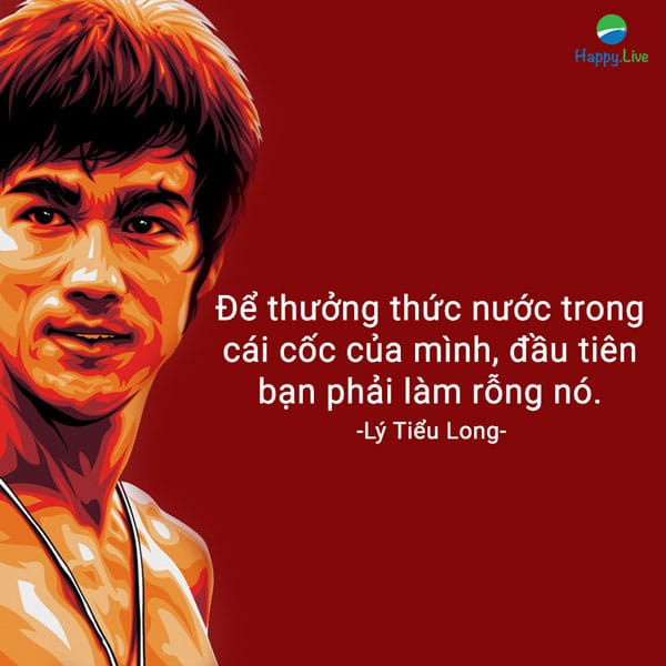 “Để thưởng thức nước trong cái cốc của mình, đầu tiên bạn phải làm rỗng nó”.