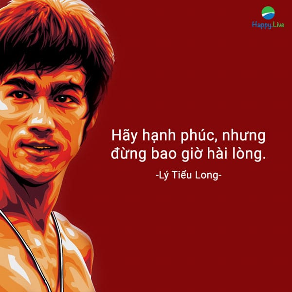“Hãy hạnh phúc, nhưng đừng bao giờ hài lòng”.
