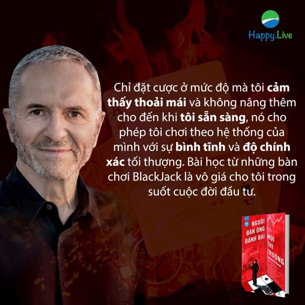 Chỉ đặt cược ở mức độ mà tôi cảm thấy thoải mái và không nâng thêm cho đến khi tôi sẵn sàng, nó cho phép tôi chơi theo hệ thống của mình với sự bình tĩnh và độ chính xác tối thượng. Bài học từ những bàn chơi BlackJack là vô giá cho tôi trong suốt cuộc đời đầu tư. - NĐT định lượng vĩ đại Edward Thorp 