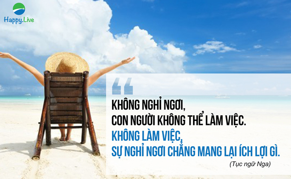 Không nghỉ ngơi, con người không thể làm việc. Không làm việc, sự nghỉ ngơi chẳng mang lại ích lợi gì