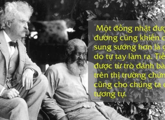Một đồng nhặt được trên đường cũng khiến chúng ta sung sướng hơn là 99 đồng do tự tay làm ra. Tiền kiếm được từ trò đánh bài Faro hay trên thị trường chứng khoán cũng cho chúng ta cảm giác tương tự.
