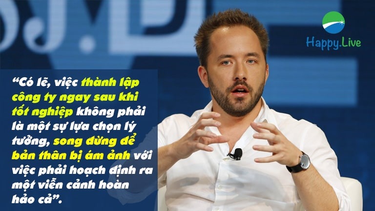 “Có lẽ, việc thành lập công ty ngay sau khi tốt nghiệp không phải là một sự lựa chọn lý tưởng, song đừng để bản thân bị ám ảnh với việc phải hoạch định ra một viễn cảnh hoàn hảo cả”.