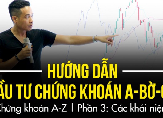 Hướng dẫn đầu tư chứng khoán cơ bản, A-BỜ-CỜ (từ a-z) | Phần 3
