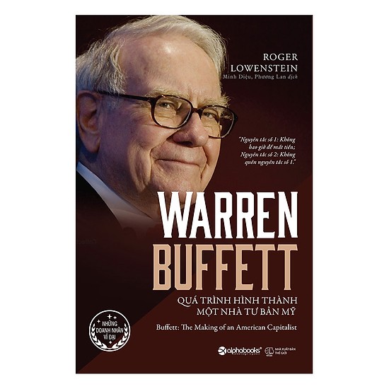 Warren Buffett - Quá trình hình thành một nhà đại tư bản Mỹ , 7 cuốn sách đầu tư giá trị hay nhất giúp bạn kiếm tiền bền vững từ chứng khoán