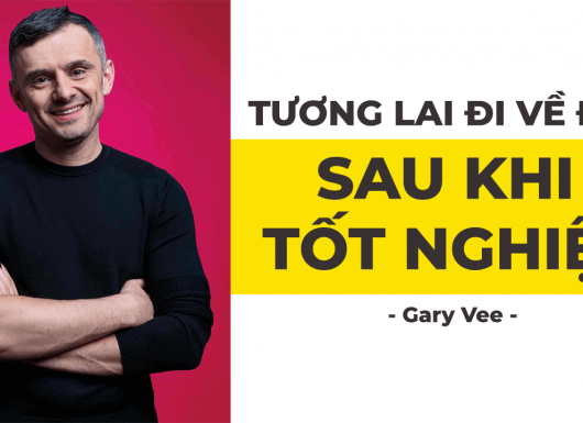 Gary Vee: Tương lai bạn ra sao sau tốt nghiệp đại học?