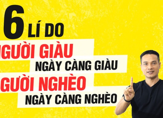 6 lí do người giàu ngày càng giàu, người nghèo ngày càng nghèo