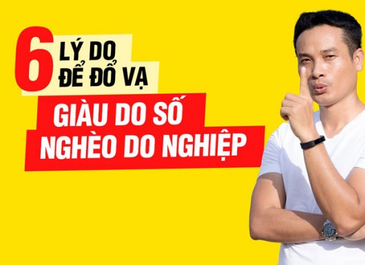 6 Lý do để Đổ vạ “Giàu do số nghèo do Nghiệp”