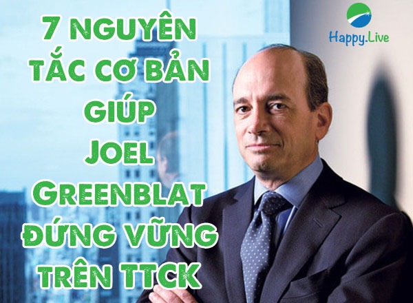 7 nguyên tắc cơ bản giúp Joel Greenblat đứng vững trên TTCK (Phần 1)