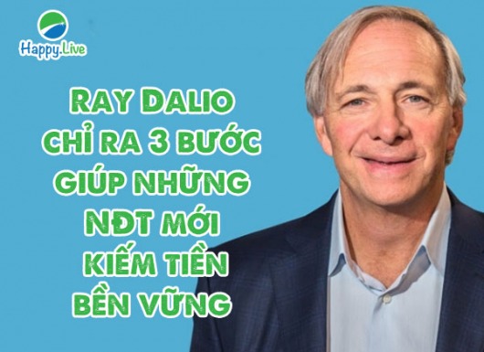 Ray Dalio chỉ ra 3 bước giúp Newbies kiếm tiền bền vững