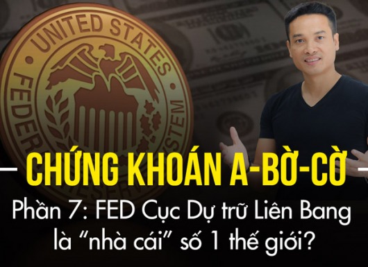 Tại sao FED – Cục dự trữ liên bang lại là “nhà cái” số 1 thế giới?