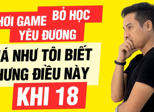 Những bài học xương máu cho tân sinh viên - Giá như Thai Pham biết những điều này khi 18