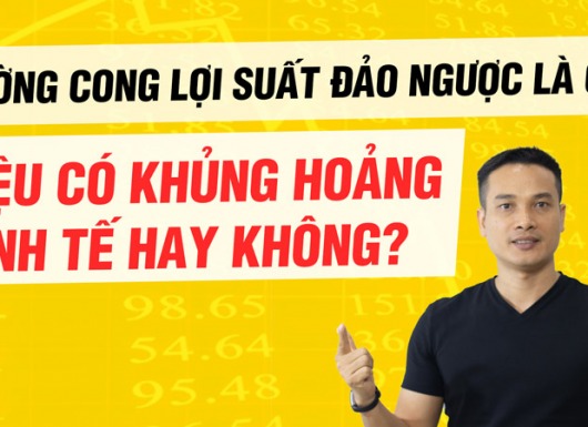 Đường cong lợi suất đảo ngược là gì? Liệu có khủng hoảng kinh tế hay không?
