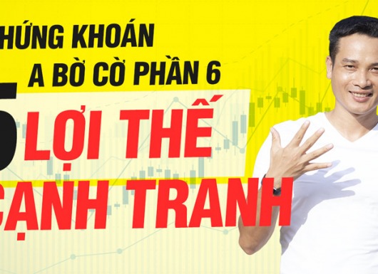 5 lợi thế cạnh tranh | Hướng dẫn đầu tư chứng khoán cơ bản, A-BỜ-CỜ (từ A-Z)