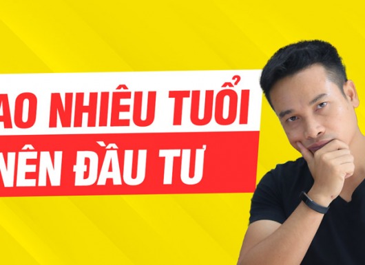 Bao nhiêu tuổi thì nên đầu tư?