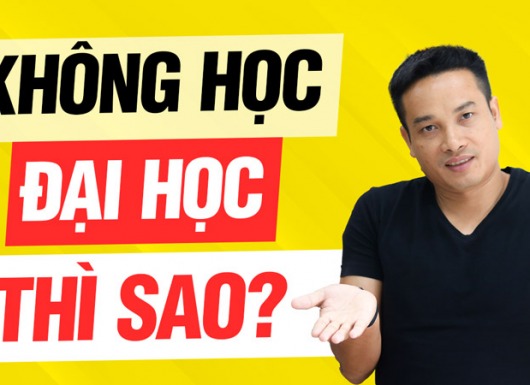 Không học đại học, trượt đại học thì làm gì?