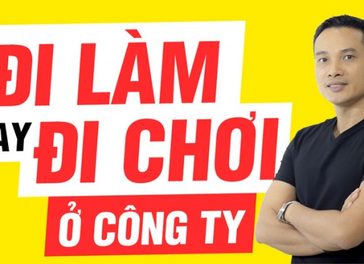 Bạn đi làm hay đi chơi trong công ty?