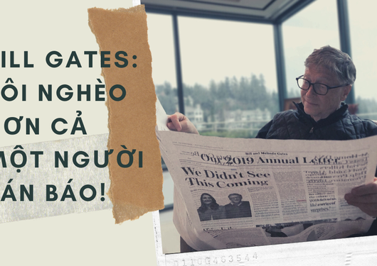Bill Gates khẳng định ông nghèo hơn một người bán báo da màu: Anh ấy không đợi tới khi giàu có mới giúp đỡ người khác!
