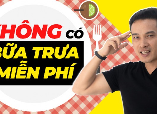 Không có bữa trưa miễn phí - There is no free lunch