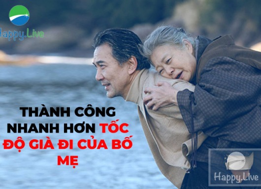 Hãy thành công nhanh hơn tốc độ già đi của bố mẹ