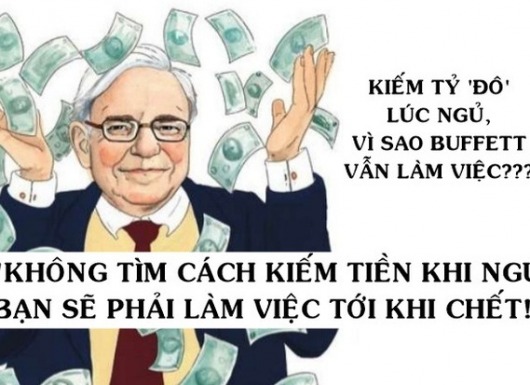 Warren Buffett từng nói ‘Nếu không tìm cách kiếm tiền trong lúc ngủ, bạn sẽ phải làm việc tới khi chết’, vì sao ông kiếm hàng tỷ USD khi ngủ mà vẫn chưa chịu nghỉ hưu?