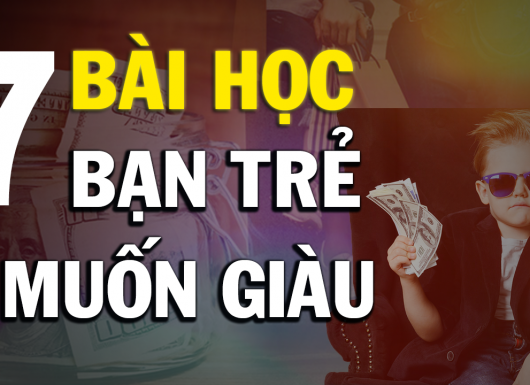 7 BÀI HỌC DÀNH CHO BẠN TRẺ MUỐN GIÀU