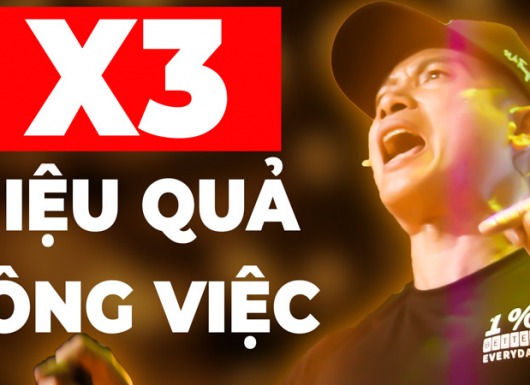 Phương thức tăng hiệu quả công việc và kiếm tiền lên gấp 3-5 lần
