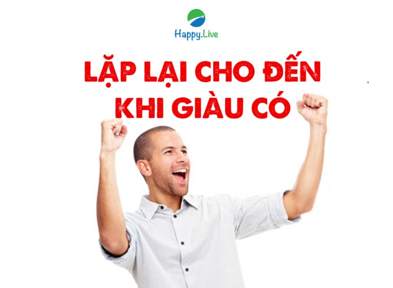 [Đầu tư theo phương pháp 4M] Phần 33 - Bước 7: LẶP LẠI CHO ĐẾN KHI GIÀU CÓ