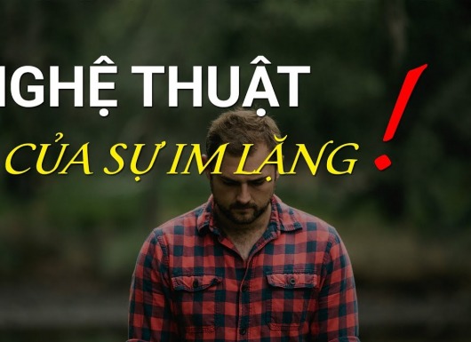 Nghệ thuật của sự im lặng: Càng nói nhiều, càng tự ràng buộc, hãy giới hạn bản thân bằng những lời nói