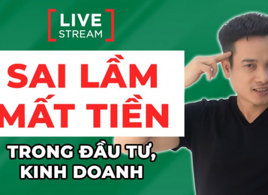 Thiết kế cuộc đời thịnh vượng #9: Sai lầm trong đầu tư kinh doanh sấp mặt, cách vượt qua?
