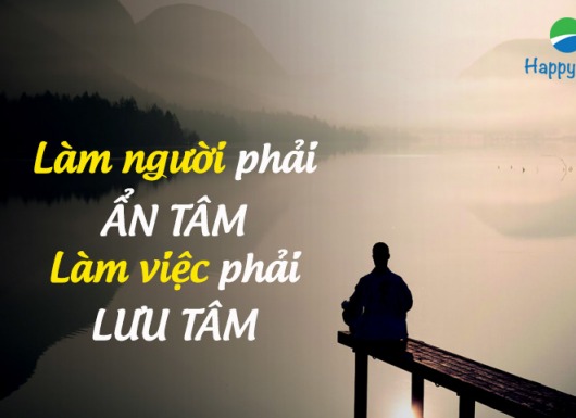"Làm người phải ẨN TÂM, làm việc phải LƯU TÂM"