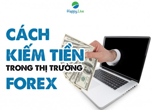 [Đầu tư Forex] - Phần 16: CÁCH KIẾM TIỀN TRONG THỊ TRƯỜNG FOREX