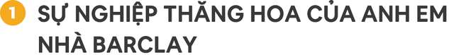 Cặp song sinh tỷ phú "như hình với bóng" bỗng chốc tan vỡ vì sai lầm đáng tiếc, sóng gió ập đến gia tộc Barclays