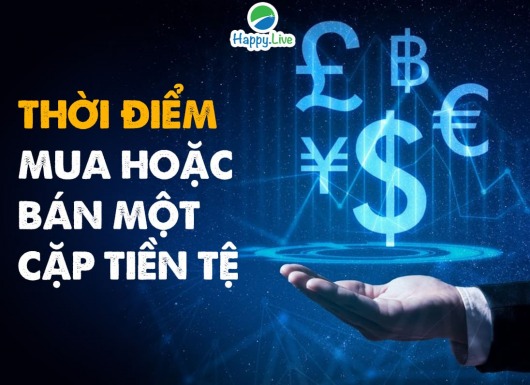 [Đầu tư Forex] - Phần 17: THỜI ĐIỂM MUA HOẶC BÁN MỘT CẶP TIỀN TỆ