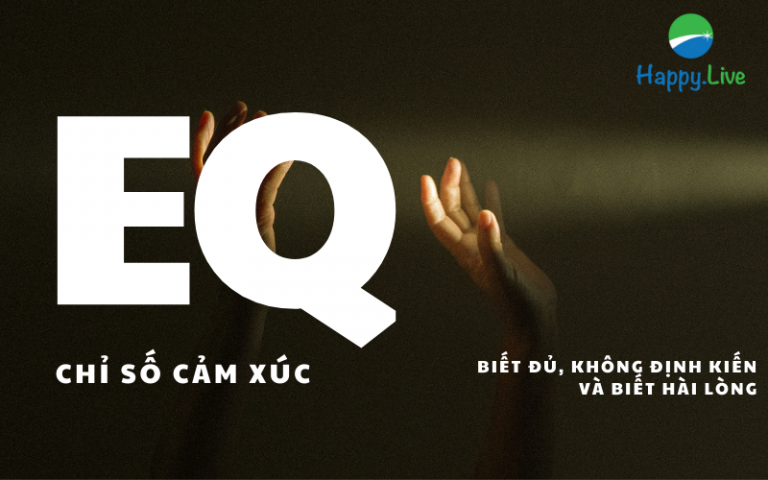 Tài năng của người có EQ cao là nhìn ai cũng thấy THUẬN MẮT: Biết đủ, không định kiến và biết hài lòng