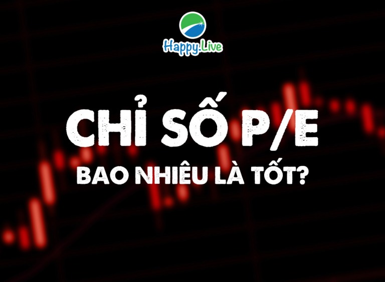 [Đầu tư theo phương pháp 4M] Phần 21 - Bước 2: CHỈ SỐ P/E BAO NHIÊU LÀ TỐT?